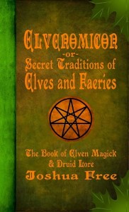 Elvenomicon -or- Secret Traditions of Elves and Faeries by Joshua Free